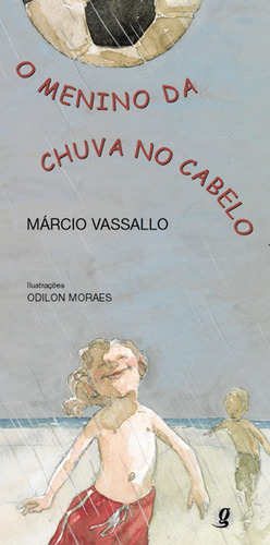 O menino da chuva no cabelo, de Vassallo, Márcio. Série Márcio Vassallo Editora Grupo Editorial Global, capa mole em português, 2005