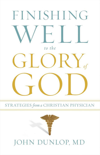 Libro: Finishing Well To The Glory Of God: Strategies From A