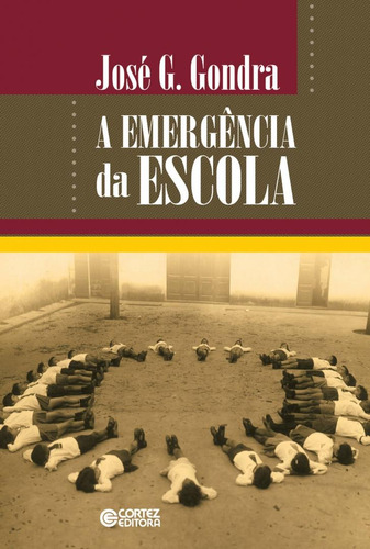 A emergência da escola, de Gondra, José G.. Cortez Editora e Livraria LTDA, capa mole em português, 2018