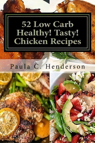 52 Low Carb Healthy! Tasty! Chicken Recipes : Gluten Free Dairy Free Soy Free Nightshade Free Gra..., De Paula C Henderson. Editorial Createspace Independent Publishing Platform, Tapa Blanda En Inglés