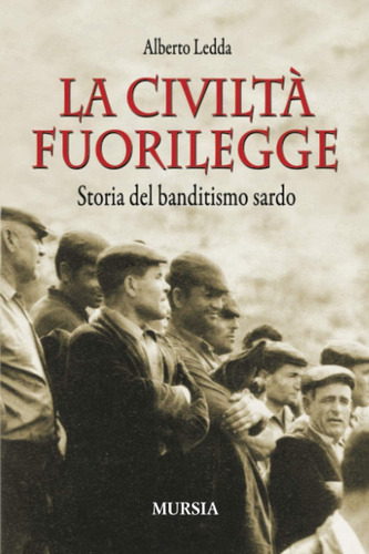 Libro: La Civiltà Fuorilegge: Storia Del Banditismo Sardo (s