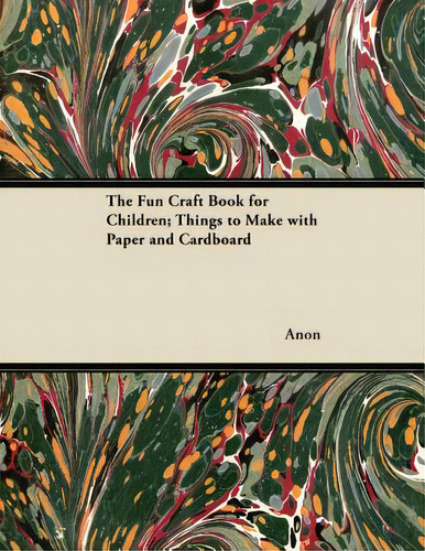 The Fun Craft Book For Children; Things To Make With Paper And Cardboard, De Anon., Vol. 1. Editorial Mccormick Pr, Tapa Blanda En Inglés