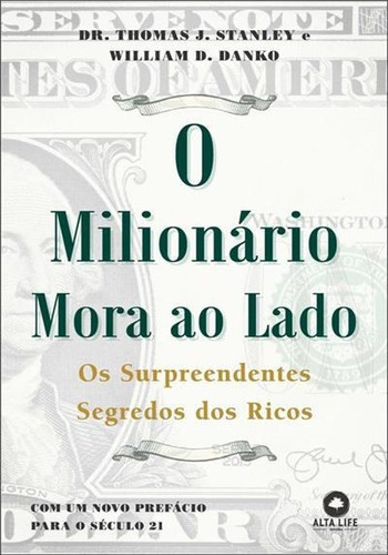 O Milionario Mora Ao Lado: Os Surpreendentes Segredos Dos Ricos - 1ªed.(2023), De William D. Danko. Editora Alta Life Books, Capa Mole, Edição 1 Em Português, 2023