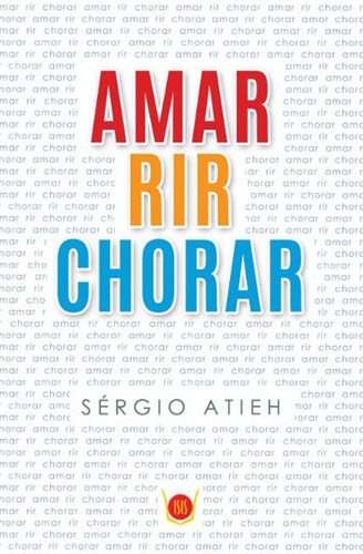 Amar Rir Chorar, De Atieh, Sergio. Editora Isis, Capa Mole, Edição 1ª Edição - 2018 Em Português