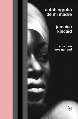 Autobiografia De Mi Madre - Kincaid, Jamaica