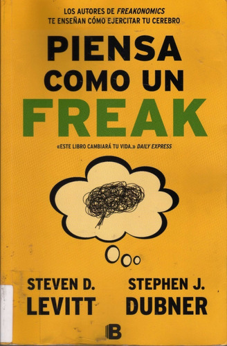 Pïensa Como Un Freak. Steven Levitt Y Stephen Dubner