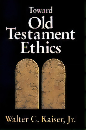Toward Old Testament Ethics, De Walter C. Jr. Kaiser. Editorial Zondervan, Tapa Blanda En Inglés