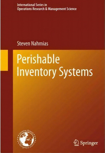 Perishable Inventory Systems, De Steven Nahmias. Editorial Springer Verlag New York Inc, Tapa Dura En Inglés