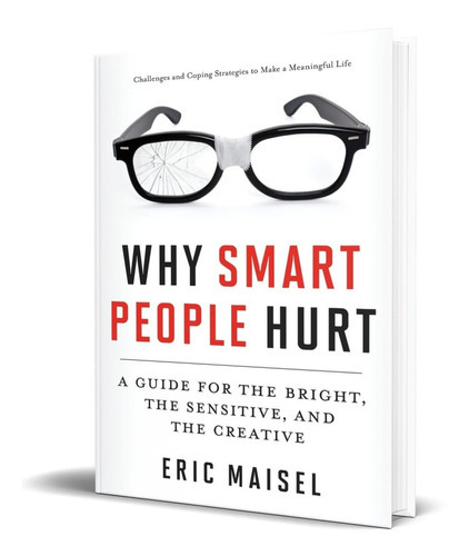 Why Smart People Hurt: A Guide For The Bright, The Sensitive, And The Creative, De Eric Maisel. Editorial Conari Press, Tapa Blanda En Inglés, 2013