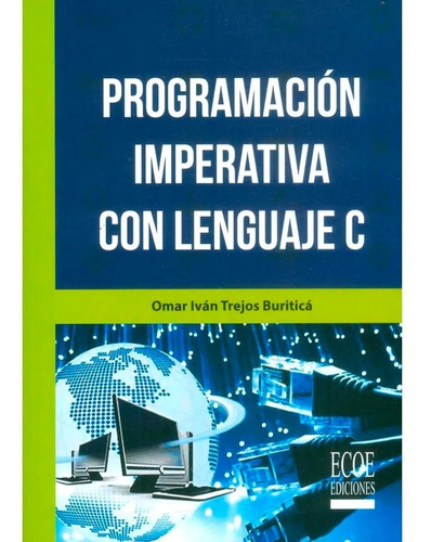 Programación Imperativa Con Lenguaje C, De Omar Iván Trejos Buriticá. Editorial Ecoe Ediciones, Tapa Blanda, Edición Ecoe Ediciones En Español, 2017