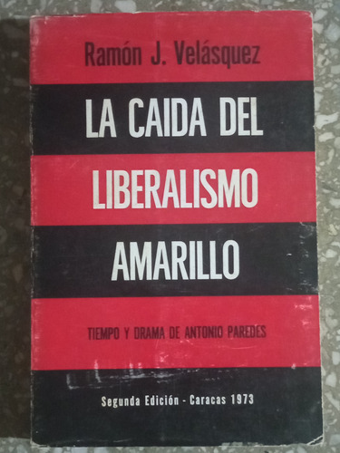 La Caída Del Liberalismo Amarillo - Ramón J. Velasquez 