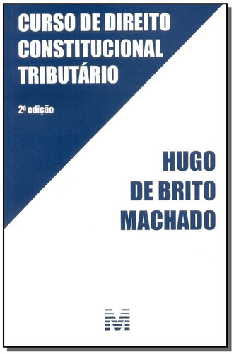 Curso de direito constitucional tributário - 2 ed./2015, de Machado, Hugo de Brito. Editora Malheiros Editores LTDA, capa mole em português, 2015