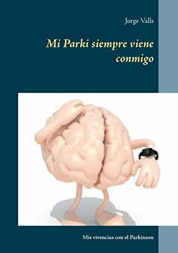 Mi Parki siempre viene conmigo, de Jorge Valls., vol. N/A. Editorial Books on Demand, tapa blanda en español, 2020