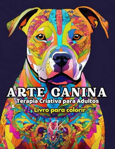 Arte Canina - Terapia Criativa Para Adultos: Livro De Colori