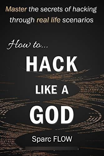 How To Hack Like A God Master The Secrets Of Hacking, de FLOW, Sp. Editorial Independently Published en inglés