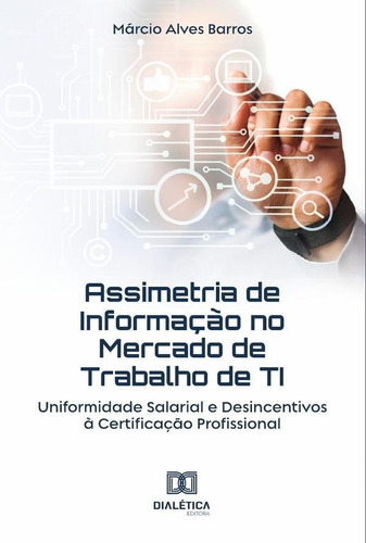 Assimetria De Informação No Mercado De Trabalho De Ti, De Márcio Alves Barros. Editorial Dialética, Tapa Blanda En Portugués, 2022