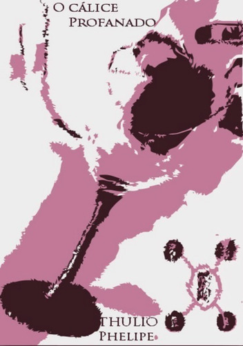 O Cálice Profanado: As Quatro Raízes, De Thúlio Phelipe. Série Não Aplicável, Vol. 1. Editora Clube De Autores, Capa Mole, Edição 1 Em Português, 2016