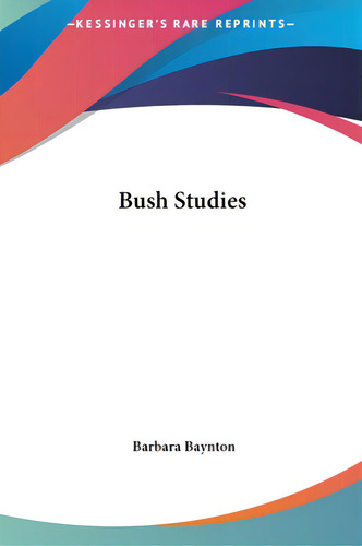Bush Studies, De Baynton, Barbara. Kessinger Rare Reprints, Vol. 1. Editorial Kessinger Pub Llc, Tapa Dura En Inglés