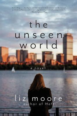 The Unseen World - Liz Moore