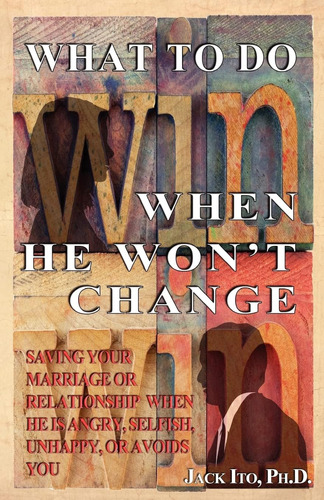 Libro: What To Do When He Wonøt Change: Saving Your Marriage