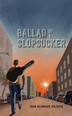Libro Ballad Of A Slopsucker: Stories - Alvarado Valdivia...