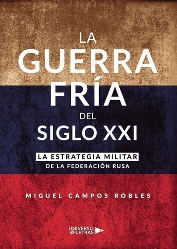 Libro: La Guerra Fría Del Siglo Xxi / Miguel Campos Robles