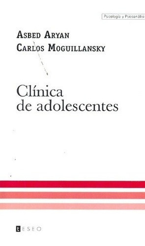 Clinica De Adolescentes - Aryan, Moguillansky, De Aryan, Moguillansky. Editorial Teseo En Español