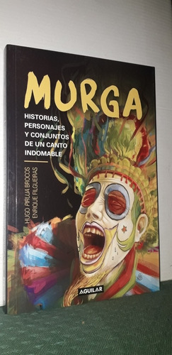 Murga. Historias, Personajes Y Conjuntos De Un Canto Indomab