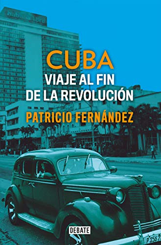 Cuba: Viaje al fin de la revolución, de Patricio Fernández. Serie 8499929927, vol. 1. Editorial Penguin Random House, tapa blanda, edición 2019 en español, 2019