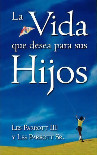 La Vida Que Desea Para Sus Hijos, De Dr Les Parrott. Editorial Casa Nazarena De Publicaciones, Tapa Blanda En Español