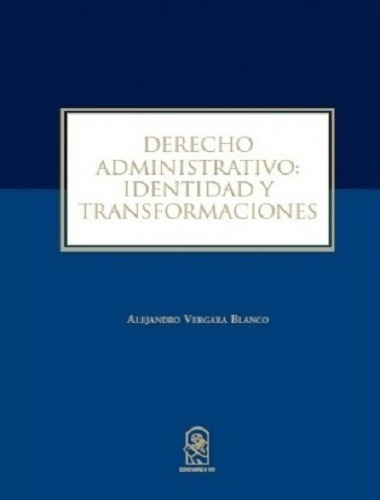 Derecho Administrativo. Identidad Y Transformaciones