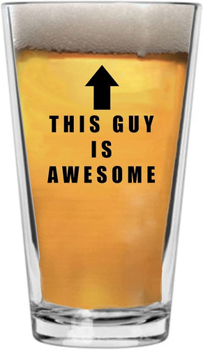 This Guy Is Awesome Funny Beer Glass Copa De Beber Pint 16oz