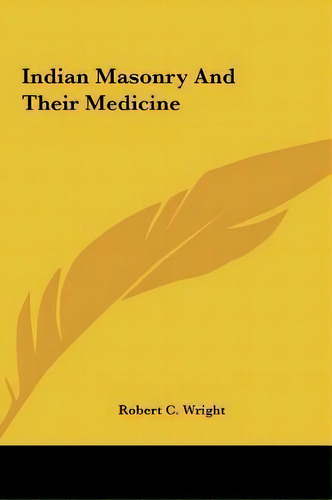 Indian Masonry And Their Medicine, De Robert C Wright. Editorial Kessinger Publishing, Tapa Dura En Inglés