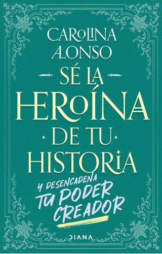 Sé la heroína de tu historia, de Carolina Del Pilar Alonso Caldas. Serie 9584294968, vol. 1. Editorial Grupo Planeta, tapa blanda, edición 2021 en español, 2021