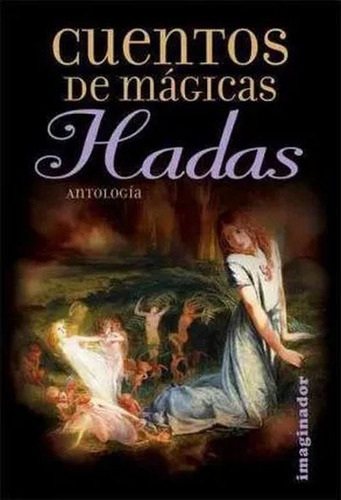 Cuentos De Mágicas Hadas. Antología, De Rodriguez Felder, Marina. Editorial Imaginador, Tapa Blanda, Edición 1.0 En Español, 2012