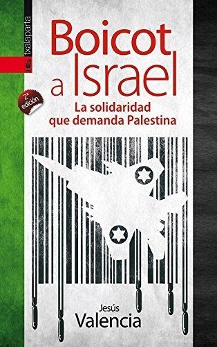 Boicot A Israel   La Solidaridad Que Demanda Palestina, De Jesus Valencia Lopez De Dicastillo., Vol. N/a. Editorial Txalaparta S L, Tapa Blanda En Español, 2014