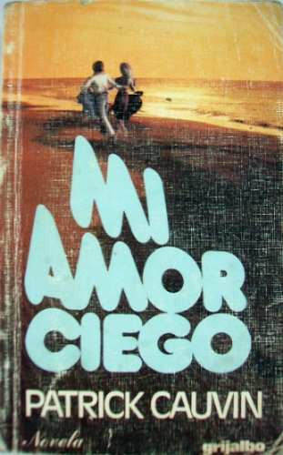 Mi Amor Ciego Patrick Cauvin Novela Grijalbo