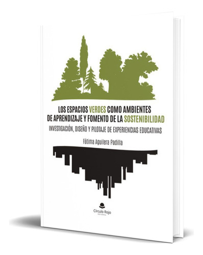 Libro Los Espacios Verdes Como Ambientes De Aprendizaje, De Fatima Aguilera Padilla. Editorial Circulo Rojo, Tapa Blanda En Español, 2023