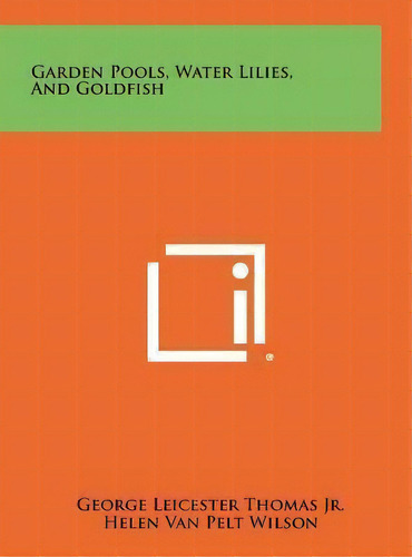 Garden Pools, Water Lilies, And Goldfish, De George Leicester Thomas Jr. Editorial Literary Licensing, Llc En Inglés