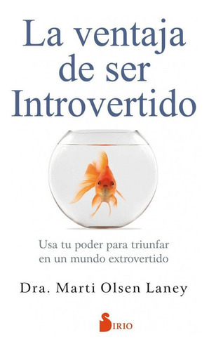 La Ventaja De Ser Introvertido, De Marti Olsen Laney, Pedro Ruiz De Luna Gonzalez, Marti Olsen Laney, Pedro Ruiz De Luna Gonzalez. Editorial Sirio En Español