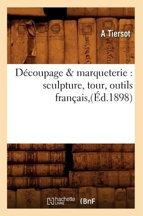 Decoupage Marqueterie : Sculpture, Tour, Outils Francais,...