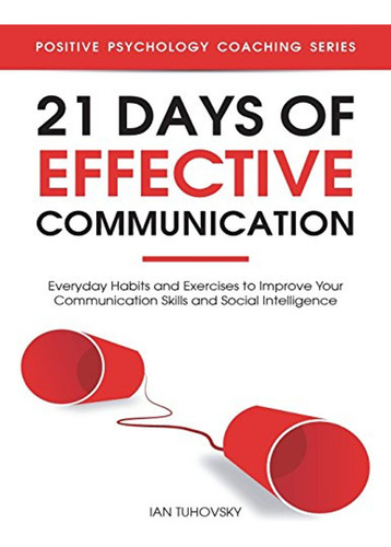 21 Days Of Effective Communication: Everyday Habits And Exer