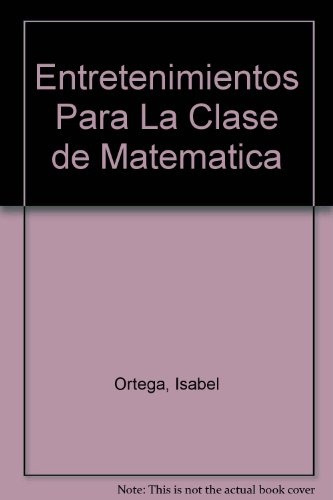 Entretenimientos Para La Clase De Matemática.. - Isabel Orte