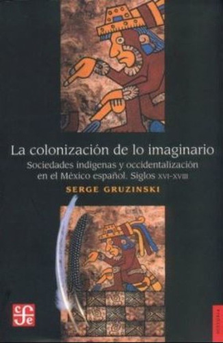 La Colonización De Lo Imaginario : Sociedades Indígenas Y Oc