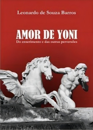 Amor De Yoni Do Enxerimento E Das Outras Perversões, De Leonardo De Sbarrosouza De Barros Souza. Editora Diversos, Capa Mole Em Português