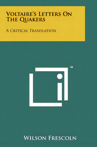 Voltaire's Letters On The Quakers: A Critical Translation, De Frescoln, Wilson. Editorial Literary Licensing Llc, Tapa Blanda En Inglés