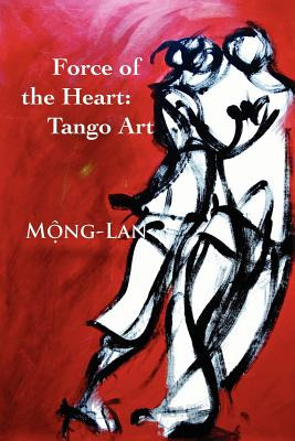 Libro Force Of The Heart: Tango, Art - Mong-lan