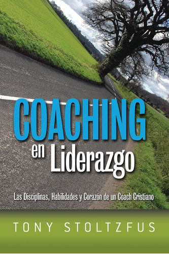 Libro: Coaching En Liderazgo: Las Disciplinas, Habilidades Y