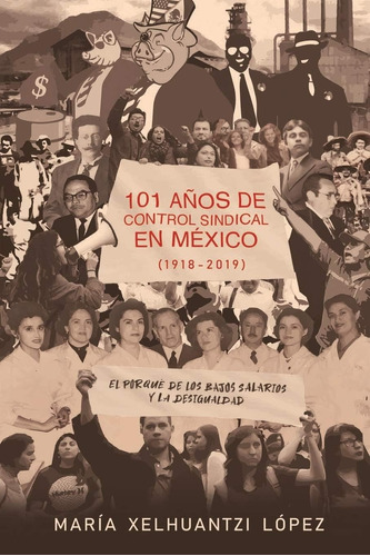 Libro: 101 Años De Control Sindical En México : El Por Qué D