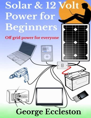 Book : Solar And 12 Volt Power For Beginners Off Grid Power